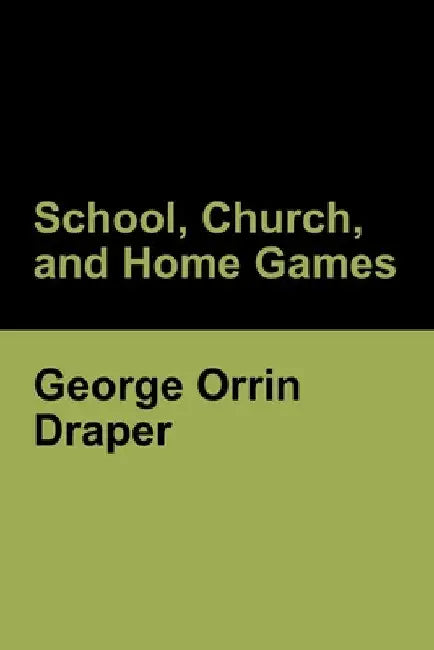 School, Church, and Home Games by George Orrin Draper