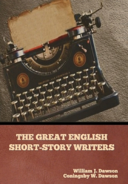 The Great English Short-Story Writers by William J. Dawson, Coningsby W. Dawson