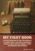 My First Book: The Experiences of Walter Besant, A. Conan Doyle, Kipling, Zanagwill, Corelli, Bret Harte, Robert Louis Stevenson and Others by Jerome K. Jerome
