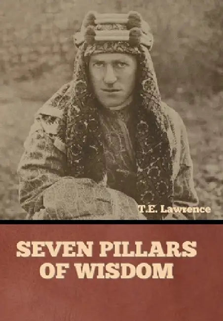 Seven Pillars of Wisdom by T. E. Lawrence