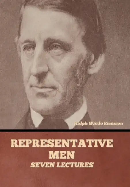 Representative Men: Seven Lectures by Ralph Waldo Emerson