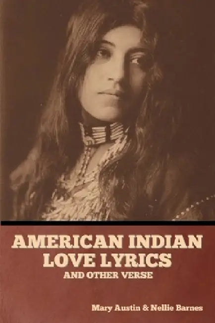 American Indian love lyrics, and other verse by Mary Austin
