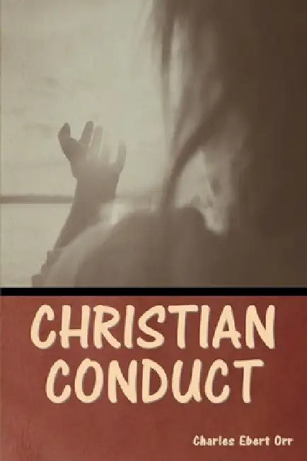 Christian Conduct by Charles Ebert Orr