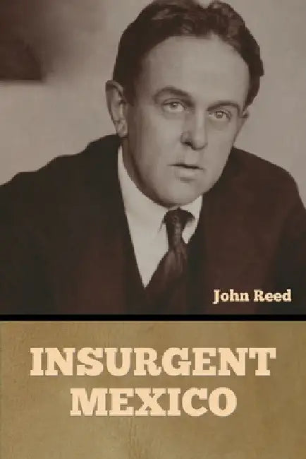 Insurgent Mexico by John Reed