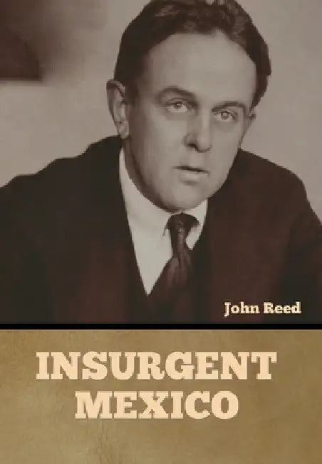 Insurgent Mexico by John Reed