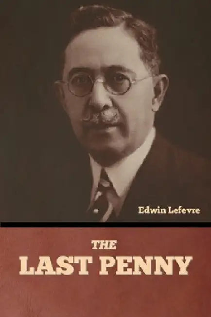 The Last Penny by Edwin Lefevre
