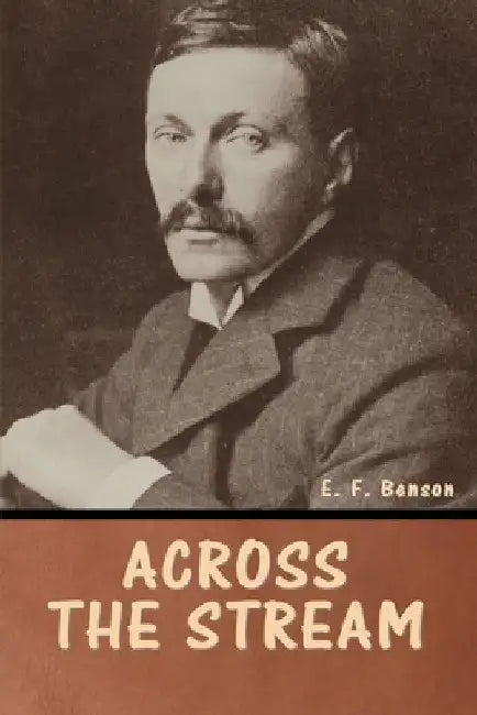 Across the Stream by E. F. Benson