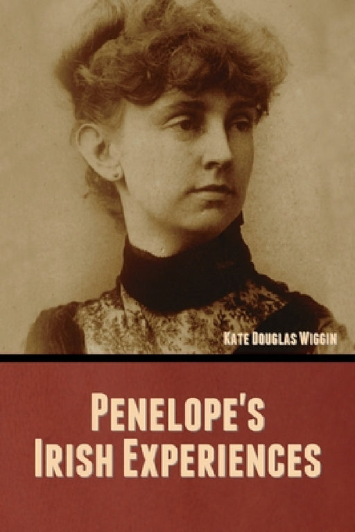 Penelope's Irish Experiences by Kate Douglas Wiggin