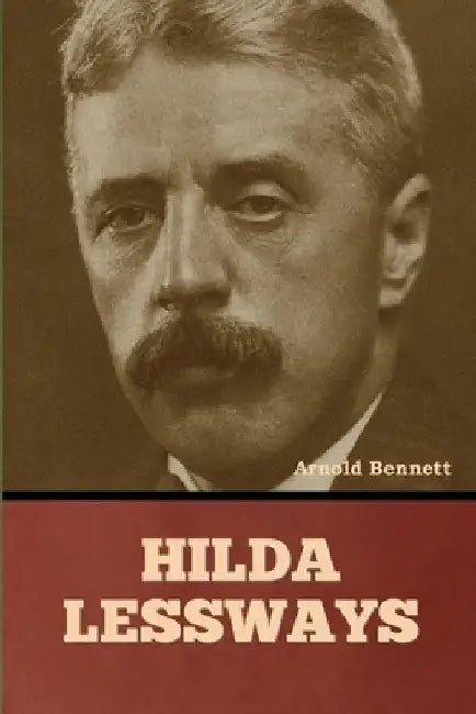 Hilda Lessways by Arnold Bennett