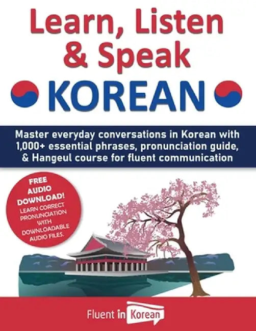 Learn, Listen & Speak Korean: Master everyday conversations in Korean with 1,000+ essential phrases, pronunciation guide, & Hangeul course for fluen by Fluent in Korean