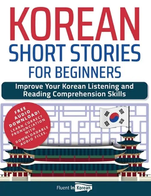 Korean Short Stories for Beginners: Improve Your Korean Listening and Reading Comprehension Skills by Fluent in Korean