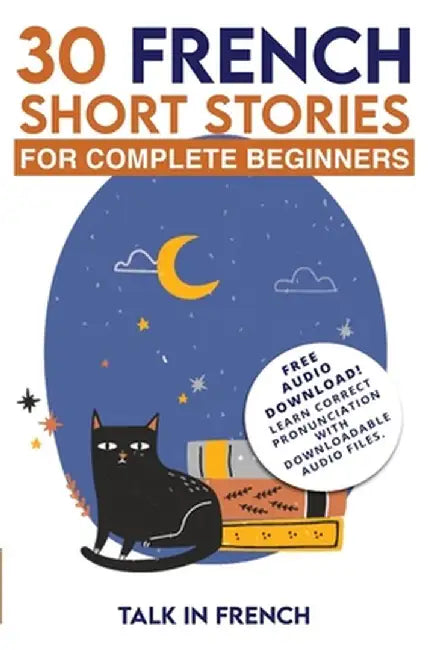 30 French Short Stories for Complete Beginners: Improve your reading and listening skills in French by Talk in French