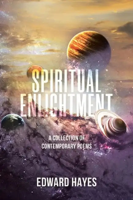 Spiritual Enlightment: A Collection of Contemporary Poems by Edward Hayes