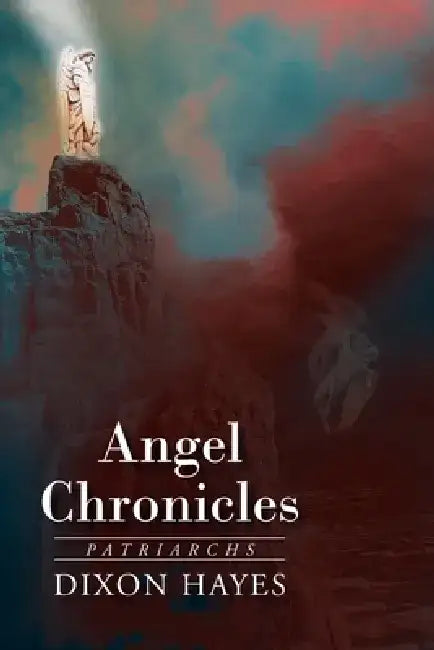 Angel Chronicles: Patriarchs by Dixon Hayes