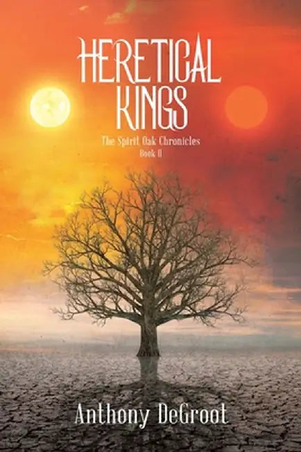 Heretical Kings by Anthony DeGroot
