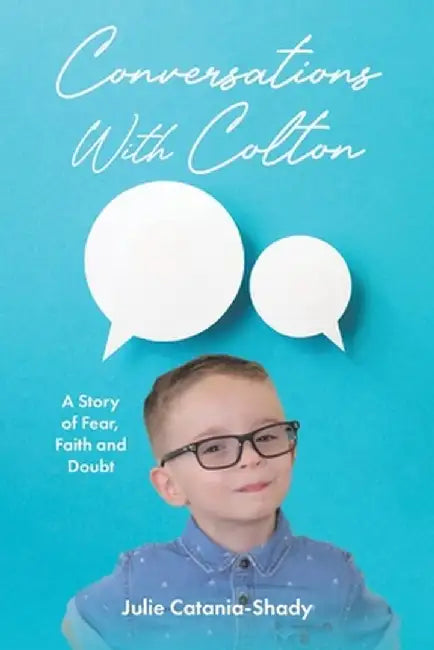 Conversations With Colton: A Story of Fear, Faith and Doubt by Julie Catania-Shady