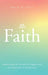 The Faith: Understanding the Principles of Kingdom Faith from Expectation to Manifestation by Dwain R. Leavy