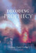 Decoding Prophecy by Anthony (Andy) Griffin