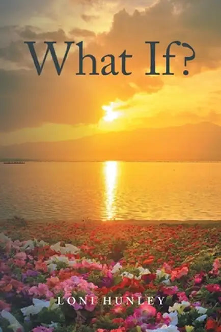 What If? by Loni Hunley