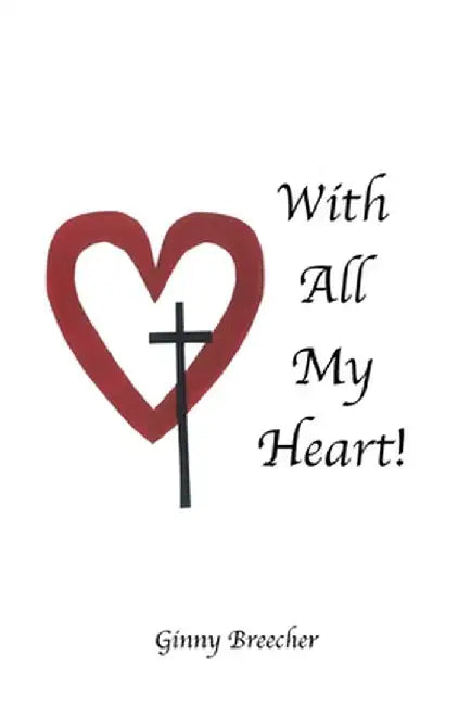 With All My Heart! by Ginny Breecher