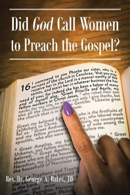 Did God Call Women to Preach the Gospel? by George A. Bates Jd