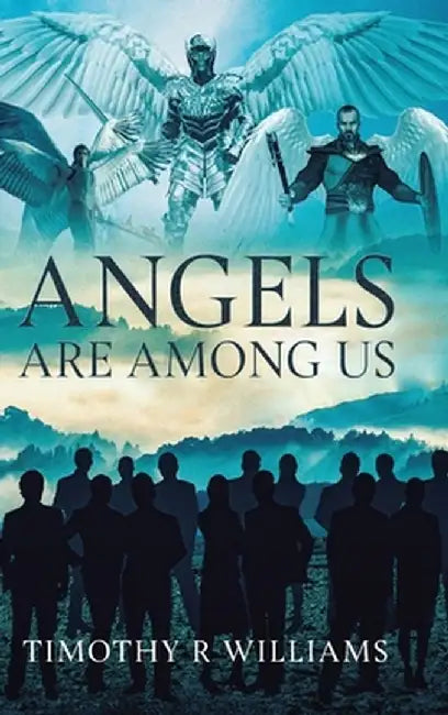 Angels Are Among Us by Timothy R. Williams