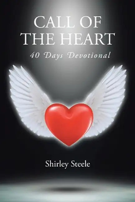 Call of the Heart: 40 Days Devotional by Shirley Steele