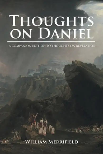 Thoughts on Daniel: A Companion Edition to Thoughts on Revelation by William Merrifield