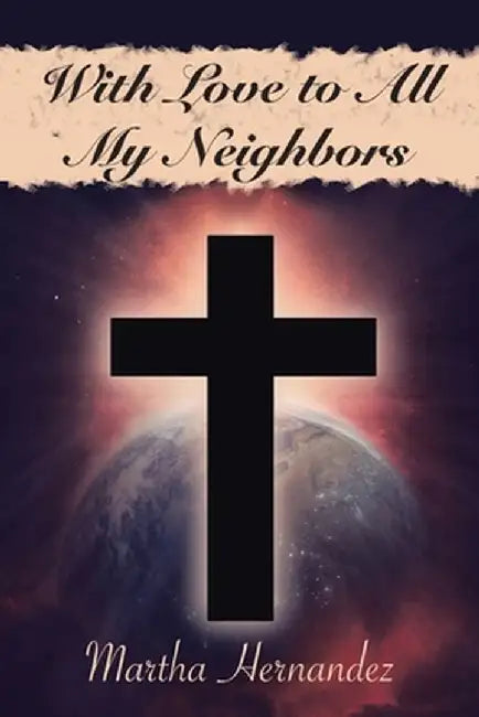 With Love to All My Neighbors by Martha Hernandez