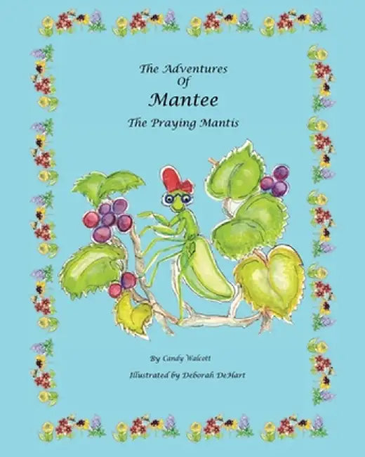 The Adventures of Mantee the Praying Mantis by Candy Walcott