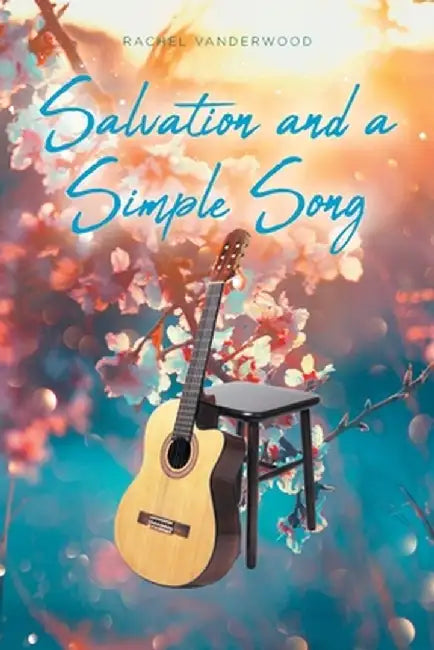 Salvation and a Simple Song by Rachel Vanderwood