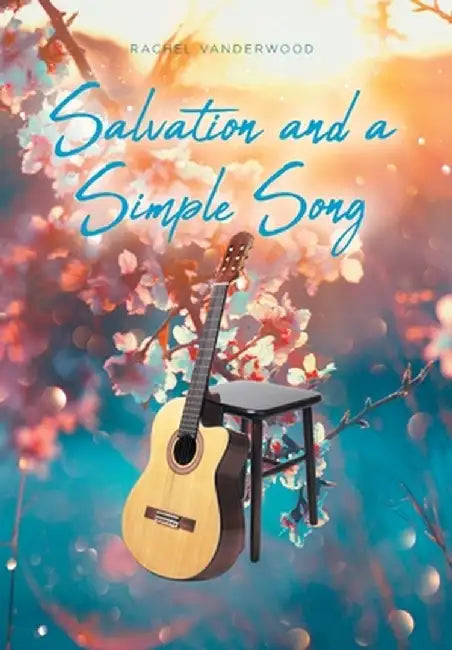 Salvation and a Simple Song by Rachel Vanderwood
