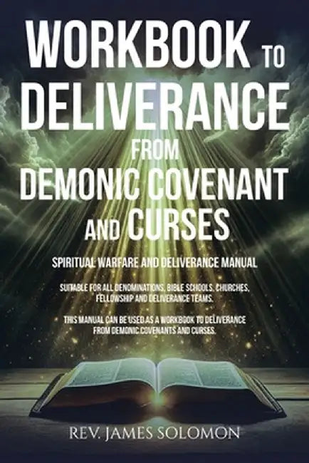 WORKBOOK To Deliverance From Demonic Covenant and Curses: Spiritual Warfare and Deliverance Manual by James Solomon