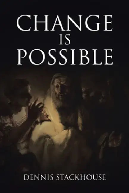 Change is Possible by Dennis Stackhouse