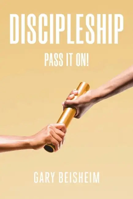 Discipleship: Pass It On! by Gary Beisheim