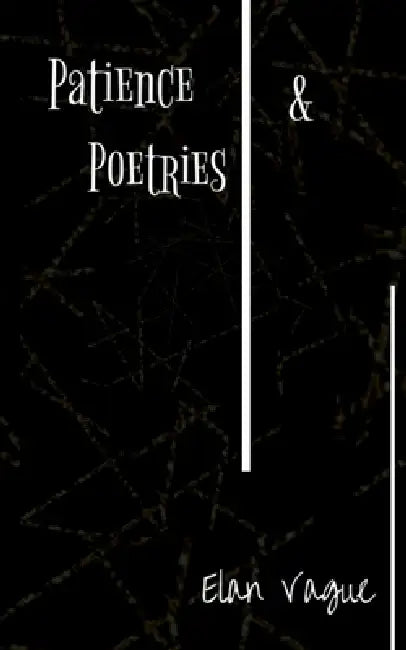 Patience & Poetries by Elan Vague