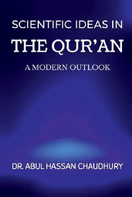 Scientific Ideas in the Qur'an by Abul Chaudhury