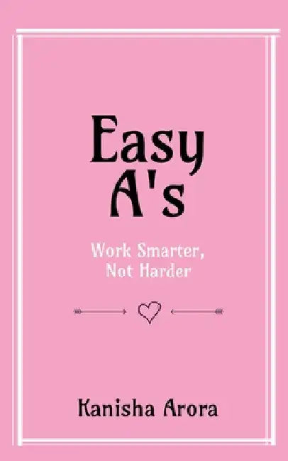 Easy A's by Kanisha Arora
