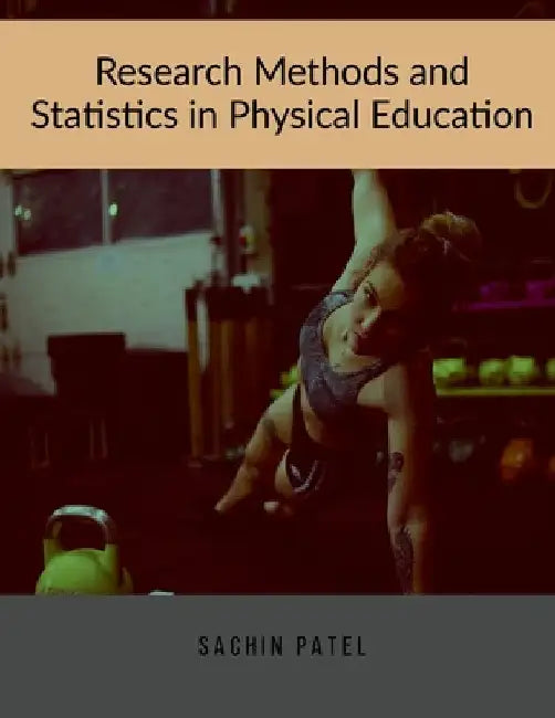 Research Methods and Statistics in Physical Education by Sachin Patel