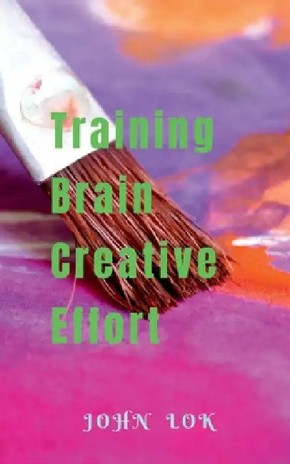 Training Brain Creative Effort by John Lok