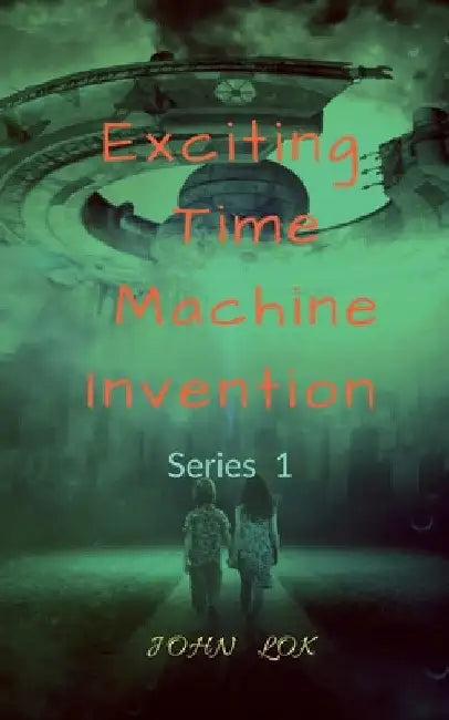 Exciting Time Machine Invention by John Lok