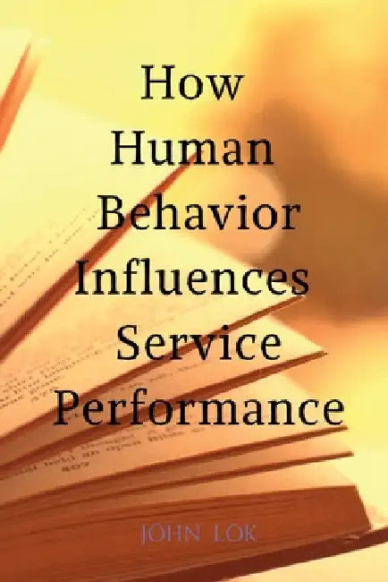 How Human Behavior Influences Service Performance by John Lok