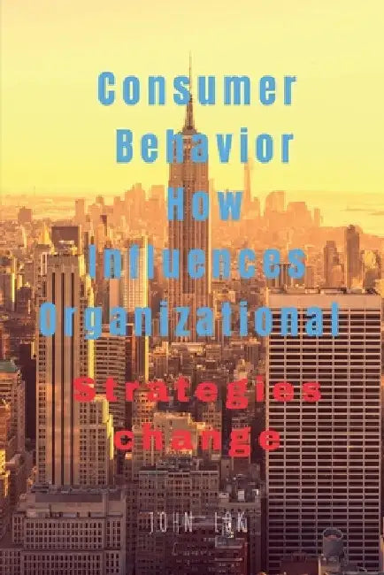 Consumer Behavior How Influences Organizational by John Lok