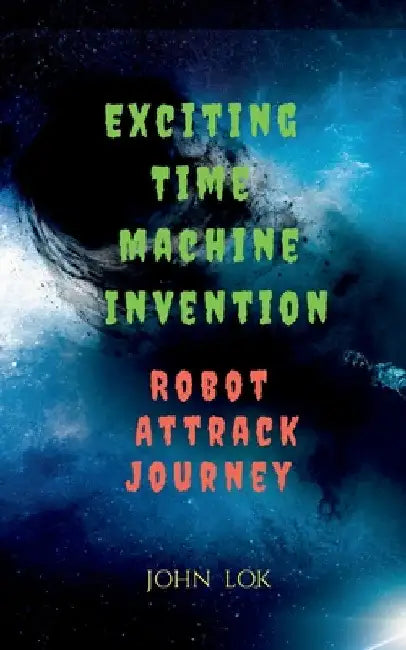 Exciting Time Machine Invention Robot Attrack Journey by John Lok