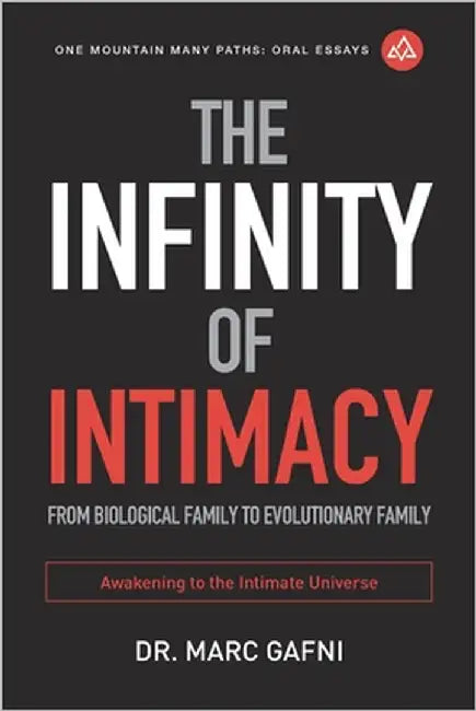 The Infinity of Intimacy: From Biological Family to Evolutionary Family: Awakening to the Intimate Universe by Marx Hubbard, Barbara