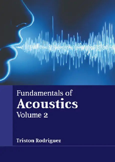 Fundamentals of Acoustics: Volume 2 by Triston Rodriguez