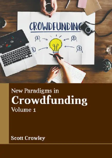 New Paradigms in Crowdfunding: Volume 1 by Scott Crowley