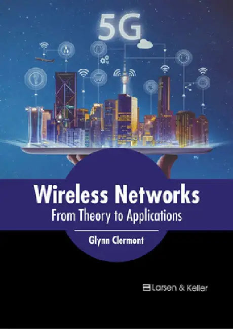 Wireless Networks: From Theory to Applications by Glynn Clermont