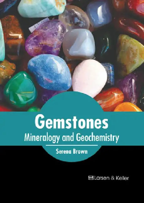 Gemstones: Mineralogy and Geochemistry by Serena Brown