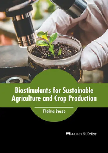 Biostimulants for Sustainable Agriculture and Crop Production by Thelma Bosso